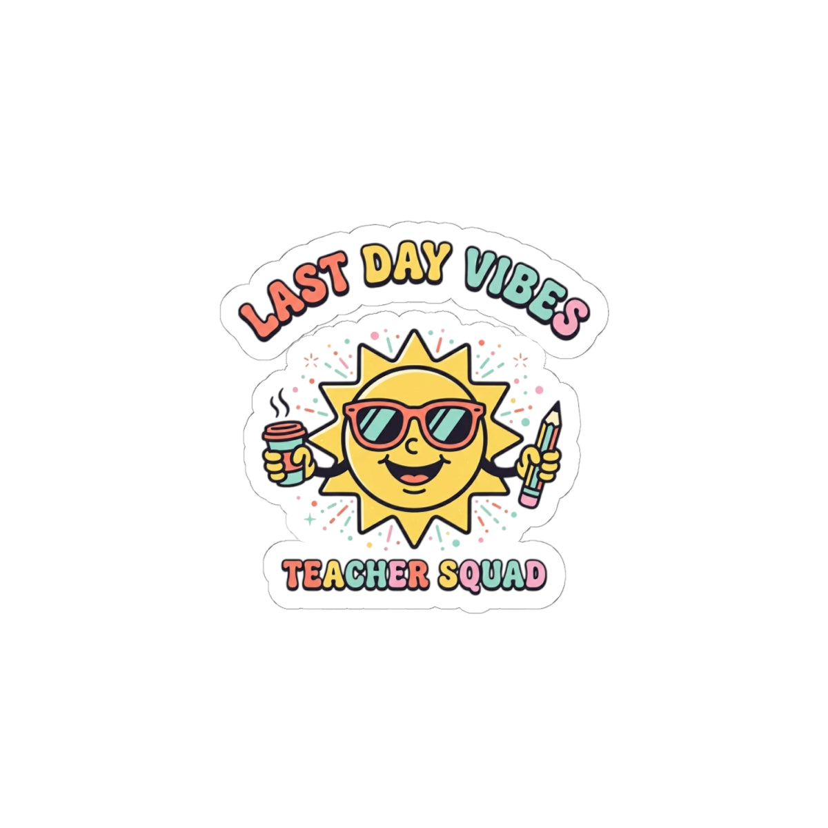 Last Day Vibes Kiss-Cut Stickers | Teacher Summer, School's Out