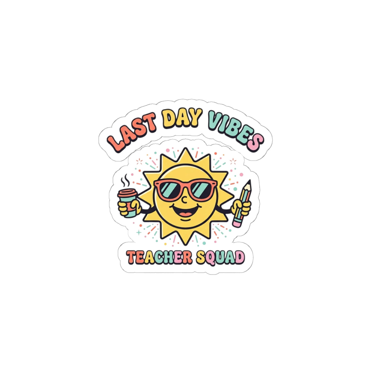 Last Day Vibes Kiss-Cut Stickers | Teacher Summer, School's Out