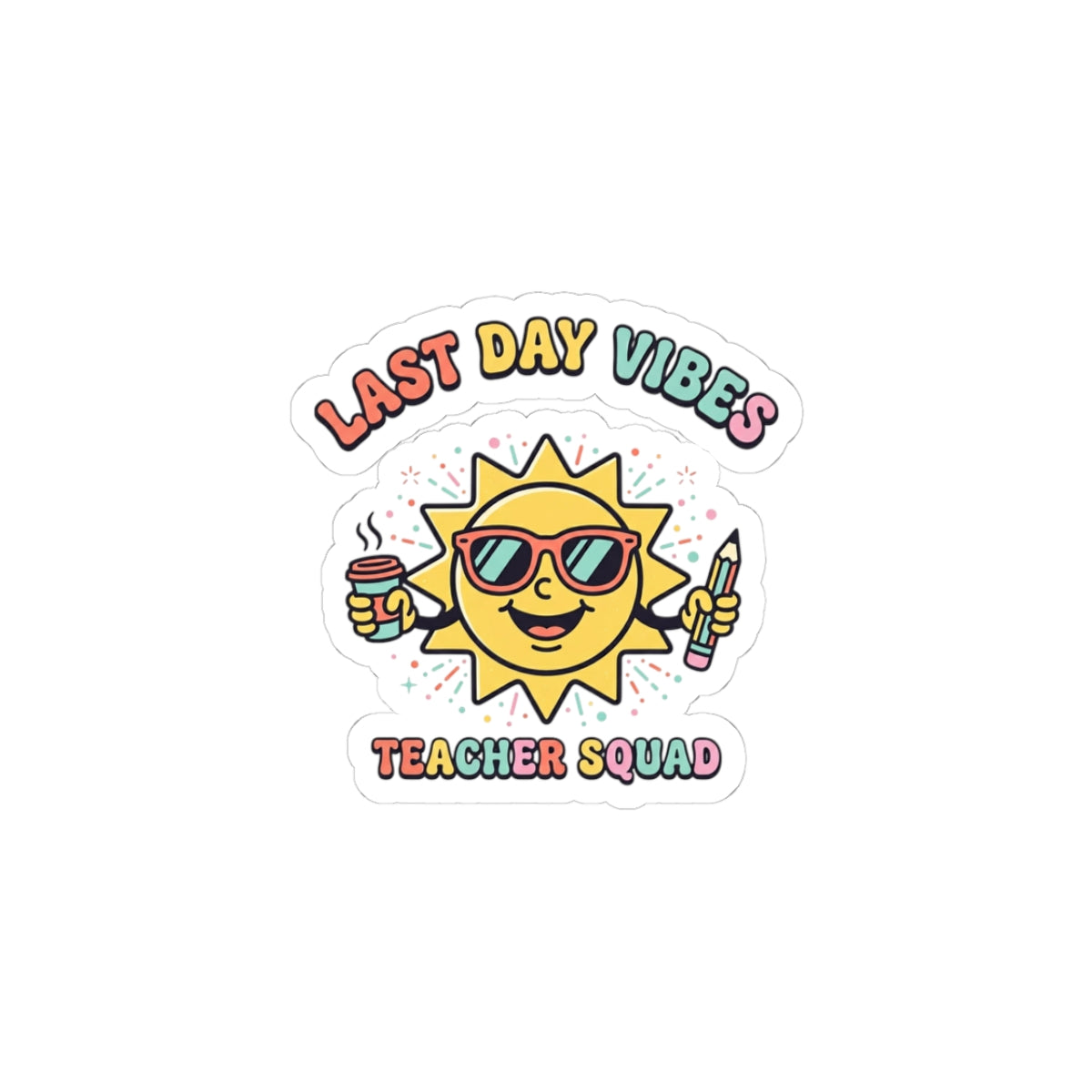 Last Day Vibes Kiss-Cut Stickers | Teacher Summer, School's Out